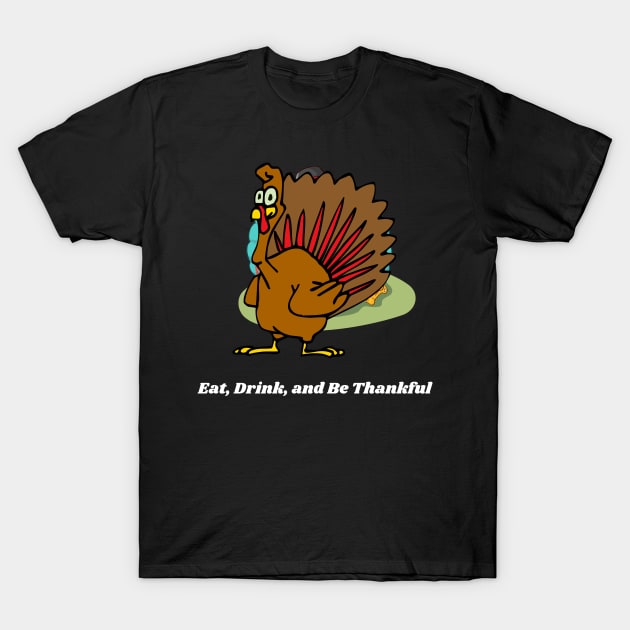 Eat Drink and Be Thankful T-Shirt by OrderMeOne